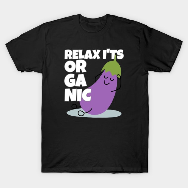 Relax It's Organic Eggplant Pun T-Shirt by ricricswert